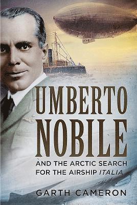 bokomslag Umberto Nobile and the Arctic Search for the Airship Italia