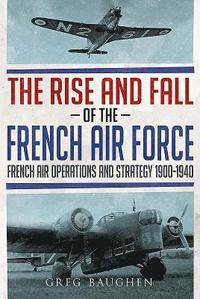 bokomslag The Rise and Fall of the French Air Force