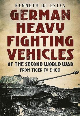 Kenneth W. Estes, Kenneth Estes - German Heavy Fighting Vehicles of the Second World War, Häftad