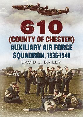 David J. Bailey - 610 (County of Chester) Auxiliary Air Force Squadron, 1936-1940, Inbunden