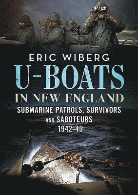 Eric Wiberg - U-Boats in New England, Inbunden