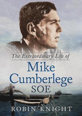 Robin Knight - Extraordinary Life of Mike Cumberlege SOE, Inbunden