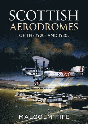 Malcolm Fife - Scottish Aerodromes of the 1920s and 1930s, Inbunden