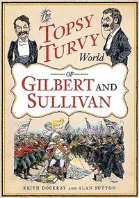 bokomslag The Topsy Turvy World of Gilbert and Sullivan