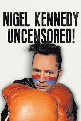 Nigel Kennedy - Nigel Kennedy Uncensored!, Inbunden