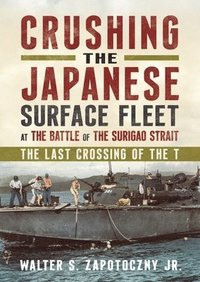 bokomslag Crushing the Japanese Surface Fleet at the Battle of the Surigao Strait