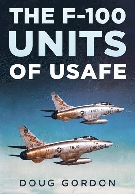 bokomslag The F-100 Units of USAFE