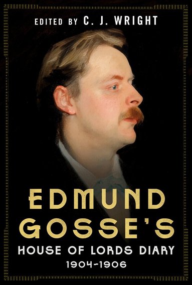 C.J. Wright - Edmund Gosse’s House of Lords Diary 1904–1906, Inbunden