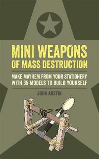 bokomslag Mini weapons of mass destruction - make mayhem from your stationery with 35