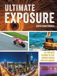 bokomslag Ultimate exposure - all you need to know to take perfect photos with any ca