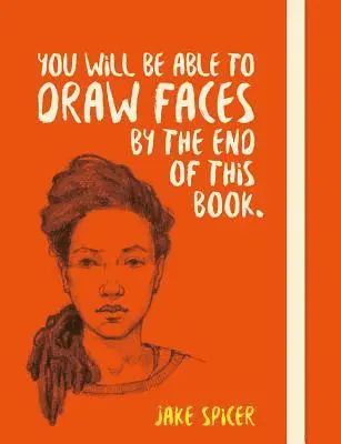 Jake Spicer - You Will be Able to Draw Faces by the End of This Book, Häftad