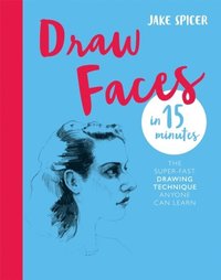 bokomslag Draw Faces in 15 Minutes: Amaze your friends with your portrait skills