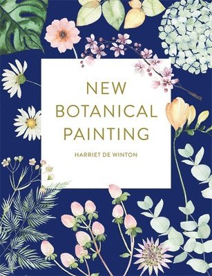 Harriet de Winton - New Botanical Painting, Häftad