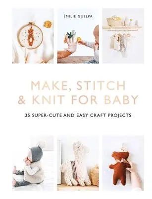 Émilie Guelpa - Make, Stitch & Knit For Baby, Häftad