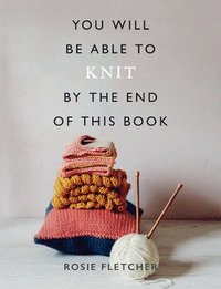 bokomslag You Will Be Able to Knit by the End of This Book