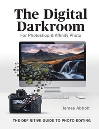 bokomslag The Digital Darkroom: The Definitive Guide to Photo Editing
