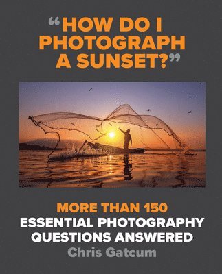 Chris Gatcum - How Do I Photograph A Sunset?, Häftad