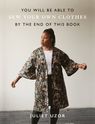 You Will Be Able to Sew Your Own Clothes by the End of This Book 1