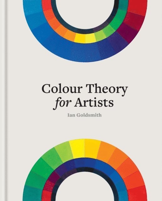 Ian Goldsmith - Colour Theory for Artists, Inbunden