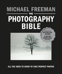 bokomslag The Photography Bible: All You Need to Know to Take Perfect Photos