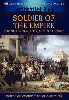 Soldier of the Empire - The Note-Books of Captain Coignet 1