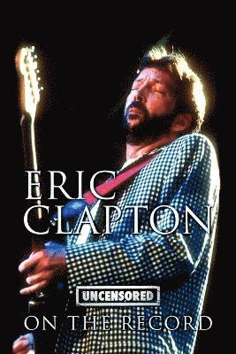 Eric Clapton - Uncensored on the Record 1