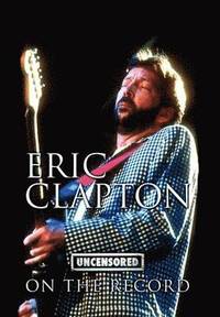 bokomslag Eric Clapton - Uncensored on the Record