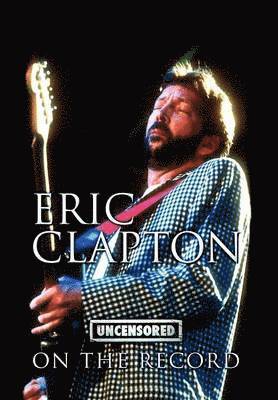 bokomslag Eric Clapton - Uncensored on the Record