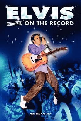 Elvis - Uncensored on the Record 1