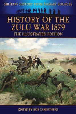 bokomslag History of the Zulu War 1879 - The Illustrated Edition