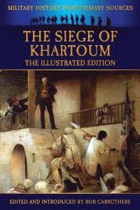 bokomslag The Siege of Khartoum - The Illustrated Edition