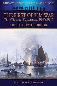 bokomslag The First Opium War - The Chinese Expedition 1840-1842 - The Illustrated Edition
