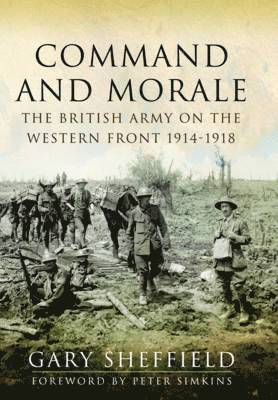 Command and Morale: The British Army on the Western Front 1914-1918 1