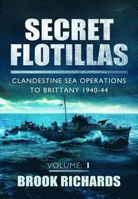 bokomslag Secret Flotillas Vol 1: Clandestine Sea Operations to Brittany 1940-44