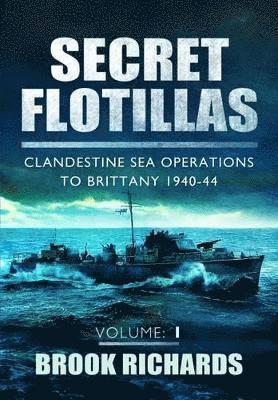 Brooks Richards - Secret Flotillas Vol 1: Clandestine Sea Operations to Brittany 1940-44, Häftad