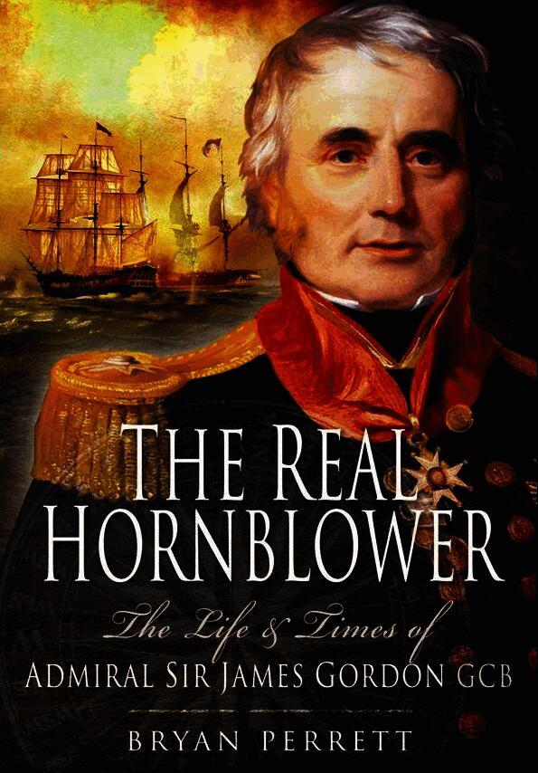 Real Hornblower: The Life and Times of Admiral Sir James Gordon