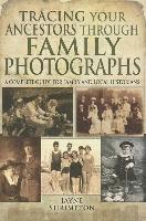 bokomslag Tracing Your Ancestors Through Family Photographs: A Complete Guide for Family and Local Historians