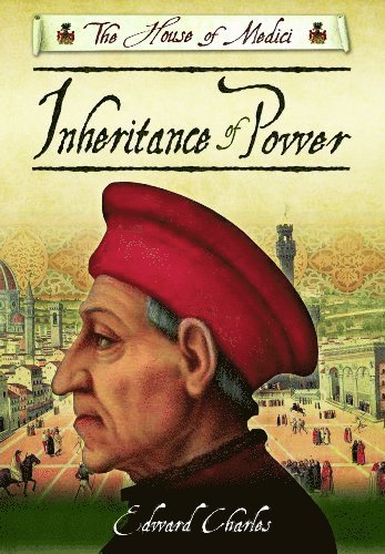 Edward Charles - House of Medici: The Inheritance of Power, Inbunden