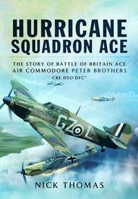 bokomslag Hurricane Squadron Ace: The Story of Battle of Britain Ace, Air Commodore Peter Brothers, CBE, DSO, DFC and Bar