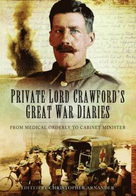 Private Lord Crawford's Great  War Diaries: From Medical Orderly to Cabinet Minister 1