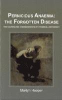 bokomslag Pernicious Anaemia: the Forgotten Disease