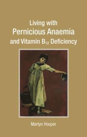 Living with Pernicious Anaemia and Vitamin B12 Deficiency