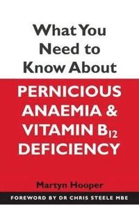 bokomslag What You Need to Know About Pernicious Anaemia and Vitamin B12 Deficiency