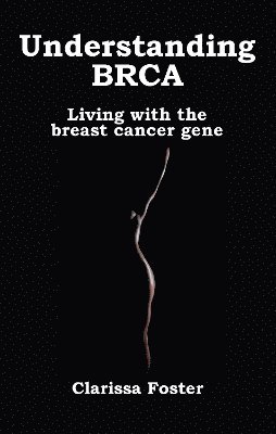 Clarissa Foster - Understanding BRCA, Häftad. Tillgänglighet: Lägg i varukorg