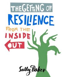 bokomslag The Getting of Resilience from the Inside Out