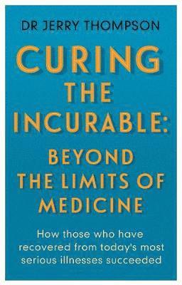 bokomslag Curing the Incurable: Beyond the Limits of Medicine