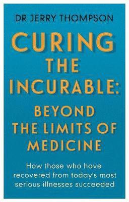 bokomslag Curing the Incurable: Beyond the Limits of Medicine