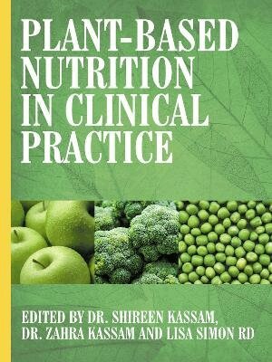 Shireen Kassam, Zahra Kassam, Lisa Simon - Plant-Based Nutrition in Clinical Practice, Häftad