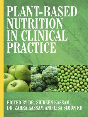 Shireen Kassam, Zahra Kassam, Lisa Simon - Plant-Based Nutrition in Clinical Practice, Häftad