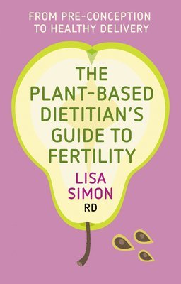 The Plant-Based Dietitian's Guide to Fertility 1